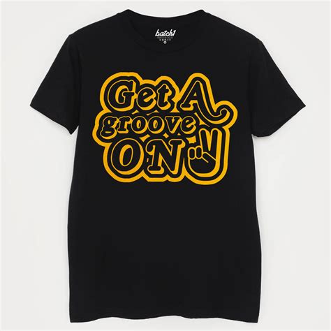 Get A Groove On Mens Slogan T Shirt By Batch1