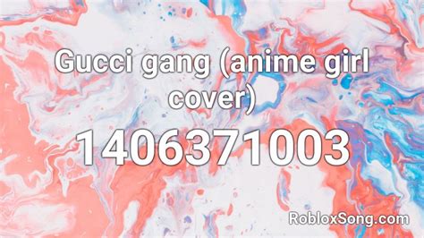 Gucci Gang Anime Girl Cover Roblox Id Roblox Music Codes
