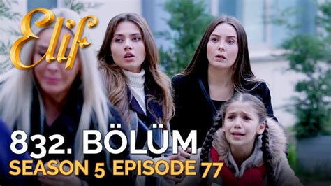 Elif 832 Bölüm Season 5 Episode 77 Youtube