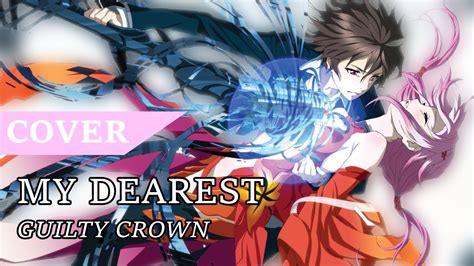 My Dearest Supercell Guilty Crown Op 1 Male Cover Youtube