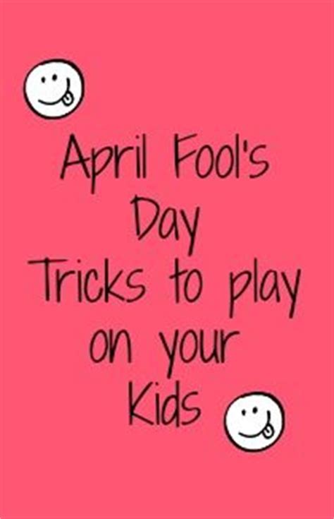 History's most outrageous april fools' jokes. April Fools Day Tricks to play on your kids