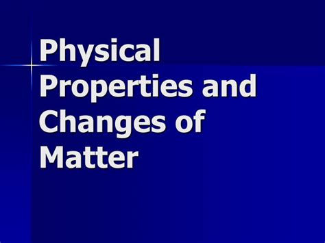 Ppt Physical Properties And Changes Of Matter Powerpoint Presentation