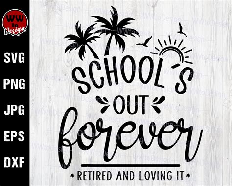 Schools Out Forever Retired And Loving It Svg Retirement Etsy Uk