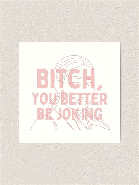Euphoria Quote Maddy Bitch You Better Be Joking Art Print By
