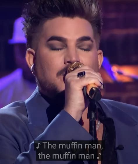 Do You Know The Muffin Man Adam Lambert By Redheadkitty Tuna
