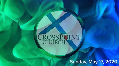 Crosspoint Church May 17 Youtube