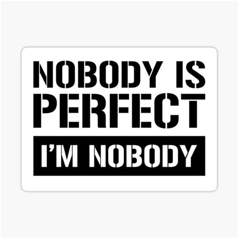 Nobody Is Perfect Im Nobody Hilarious Saying Sticker For Sale By