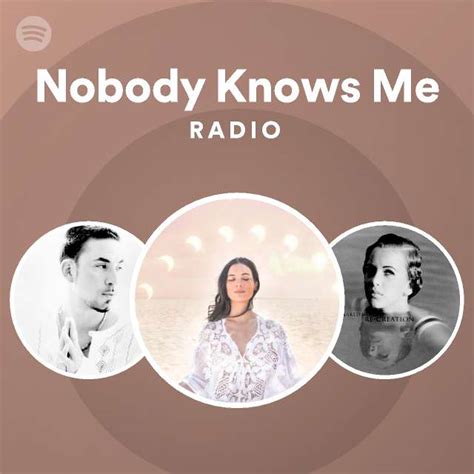 Nobody Knows Me Radio Playlist By Spotify Spotify
