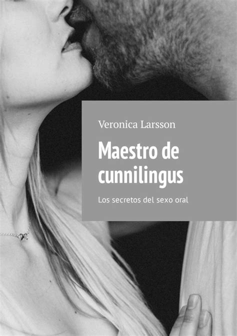 Veronica Larsson Maestro De Cunnilingus Los Secretos Del Sexo Oral