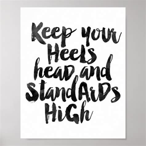 Keep Your Heels Head And Standards High Poster Zazzle