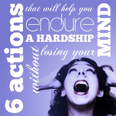 Six Actions That Will Help You Endure A Hardship Without Losing Your