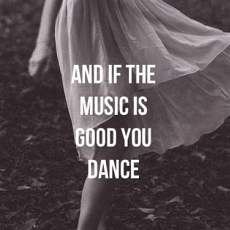 And If The Music Is Good You Dance Pictures Photos And Images For