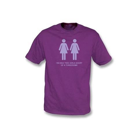 Two Girls Short Of A Threesome T Shirt