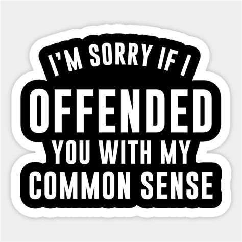 i m sorry if i offended you with my common sense funny humor quotes sticker teepublic
