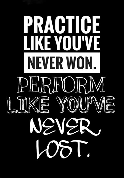 Practice Like Youve Never Wonperform Like Youve Never Lost