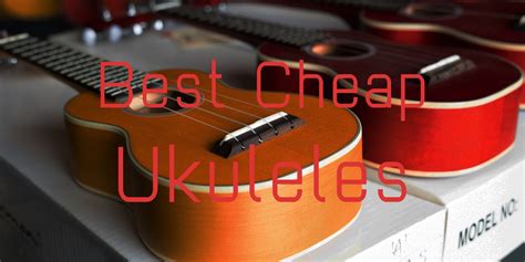 The Best Cheap Ukuleles On The Market In 2024 Reviewed And Rated