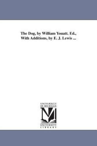The Dog By William Youatt Ed With Additions By E J Lewis By William