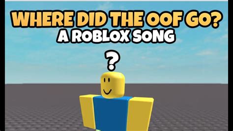 where did the oof go ♪ a roblox song youtube