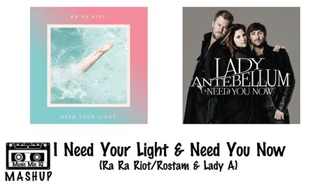 I Need Your Light And Need You Now Ra Ra Riotrostam And Lady A Mashup