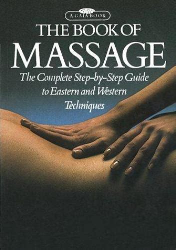The Book Of Massage The Complete Step By Step Guide To Eastern And Western Technique By Carola