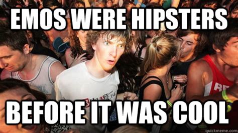 Emos Were Hipsters Before It Was Cool Sudden Clarity Clarence Quickmeme