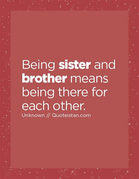 Being Sister And Brother Means Being There For Each Other Matter Quotes Wishes For Brother