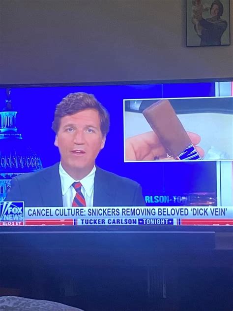 CANCEL CULTURE SNICKERS REMOVING BELOVED DICK VEIN TUCKER CARLSON If