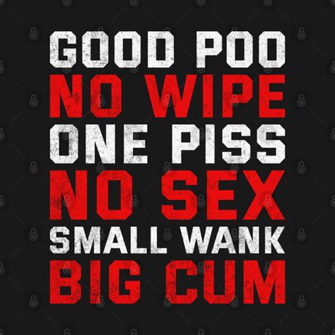 Offensive Good Poo No Wipe One Piss Funny Sayings Grunge Offensive T Shirt Teepublic