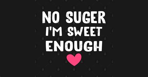 No Sugar I Am Sweet Enough Sugar Sticker Teepublic