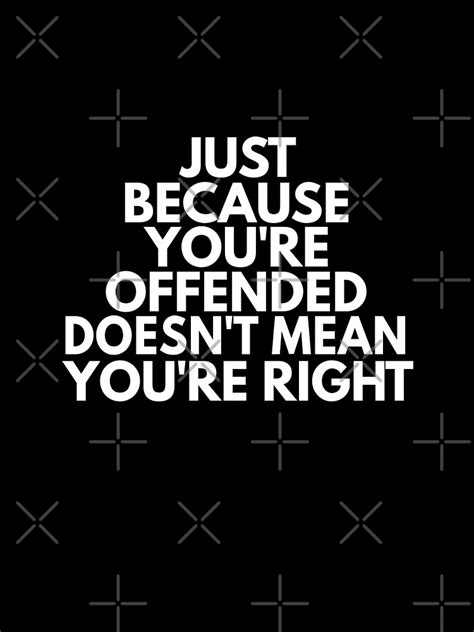 Just Because Youre Offended Doesnt Mean You Are Right Shirt T Shirt