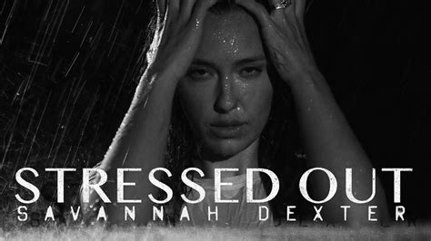 Savannah Dexter Stressed Out Official Music Video Youtube Music