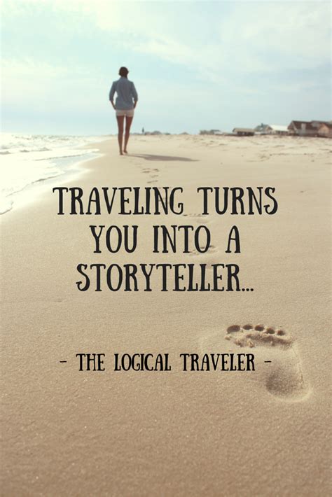 Traveling Turns You Into A Storyteller Go Create Your Own Stories