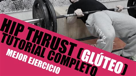 hip thrust mejor ejercicio de glÚteo tutorial completo técnica errores consejos youtube