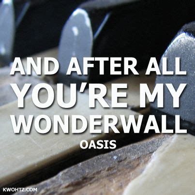 Want to live i don't want to die. OASIS "Wonderwall" | Music lyrics, Wonderwall, Wonderwall ...