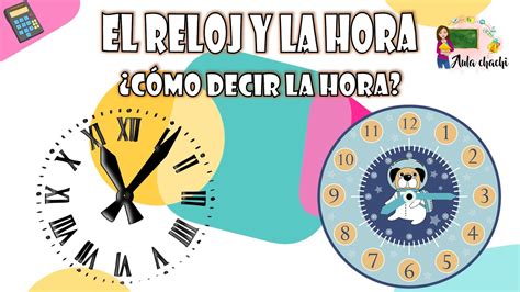 El Reloj y la Hora Cómo decir cualquier hora Aula chachi Vídeos