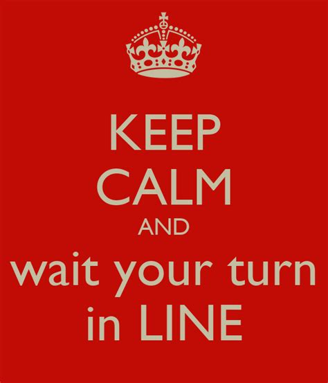 Keep Calm And Wait Your Turn In Line Poster Michelle J Keep Calm O