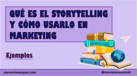 Storytelling En Marketing Qu Es Y C Mo Usar En Tu Estrategia Ejemplos