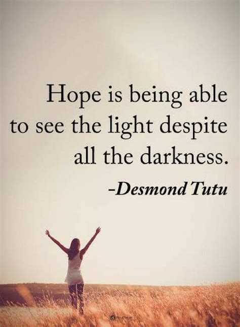 Quotes Hope Is Being Able To See The Light Despite All The Darkness