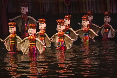 Water Puppet Show In Hanoi Schedule And 5 Tips For Visiting