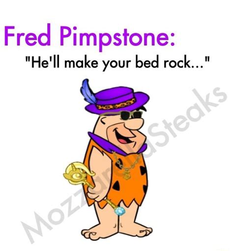 Fred Pimpstone Hell Make Your Bed Rock“ Ifunny