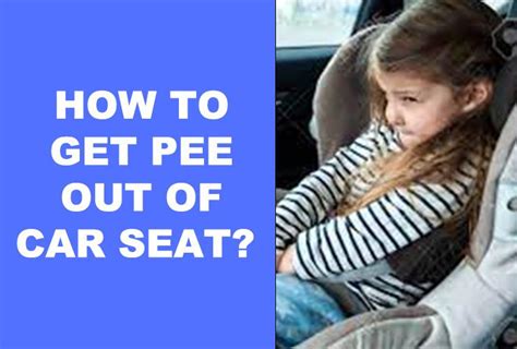 How To Get Pee Out Of Car Seat Simple Guide
