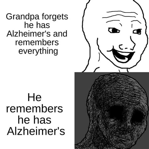 Grandpa Forgets He Has Alzheimers And Remembers Everything He Remembers He Has Alzheimers Ifunny