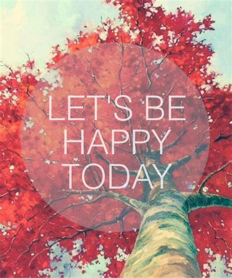Lets Be Happy Quotes Quotesgram