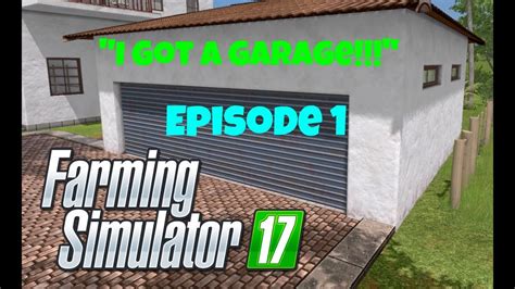 I Got A Garage Farming Simulator 17 Estencia Lapacho Episode 1