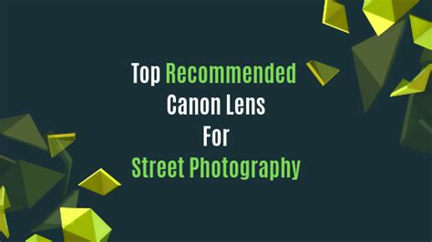 Top Recommended Canon Lens For Street Photography