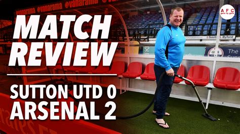 Sutton United 0 2 Arsenal Fa Cup Match Review Youtube