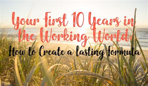 Your First 10 Years In The Working World How To Build A Lasting