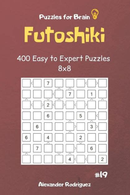 Puzzles For Brain Futoshiki 400 Easy To Expert Puzzles 8x8 Vol19 By