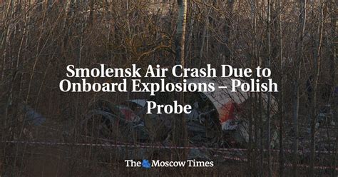 Smolensk Air Crash Due To Onboard Explosions Polish Probe The