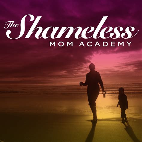 The Shameless Mom Academy Listen Via Stitcher For Podcasts
